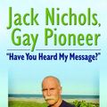 Cover Art for 9781560236535, Jack Nichols, Gay Pioneer: "Have You Heard My Message?" by J. Louis Campbell