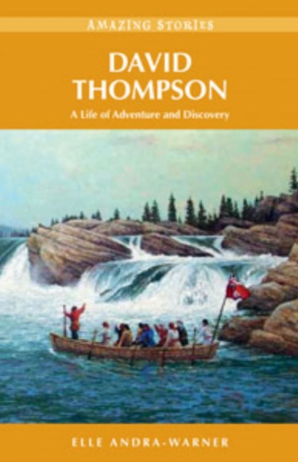 Cover Art for 9781926613321, David Thompson: A Life of Adventure and Discovery by Elle Andra-Warner