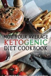 Cover Art for 9780998590677, Not Your Average Ketogenic Diet Cookbook: 100 Delicious & (Mostly) Healthy Lectin-Free Keto Recipes!: Volume 1 by Kidawski, Christopher J