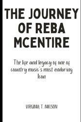 Cover Art for 9798879897753, The Journey of Reba McEntire: The life and legacy of one of country music's most enduring Icon by NIELSON, VIRGINIA T.