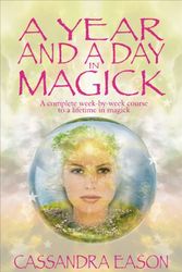 Cover Art for 9780572032814, A Year and a Day in Magick: A Complete Week-by-week Course to a Lifetime in Magick by Cassandra Eason