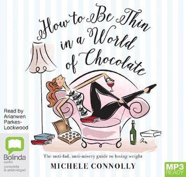 Cover Art for 9781489415660, How to Be Thin in a World of Chocolate: Simple Strategies For Losing Weight And Staying Sane by Michele Connolly