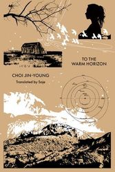 Cover Art for 9781916277151, To the Warm Horizon by Jin-young Choi