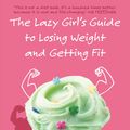 Cover Art for 9781863255165, The Lazy Girl's Guide To Losing Weight And Getting Fit by A.j. Rochester