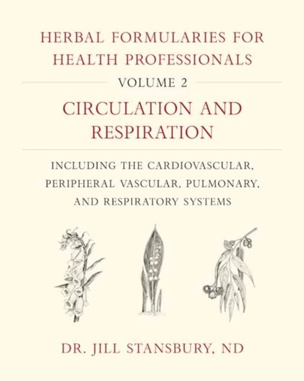 Cover Art for 9781603587983, Herbal Formularies for Health Professionals, Volume 2Circulation and Respiration, including the Card... by Jill Stansbury