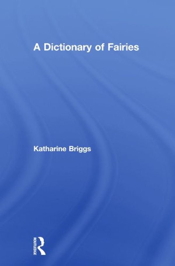 Cover Art for 9780415606967, Dictionary of Fairies: Briggs by Katherine Briggs