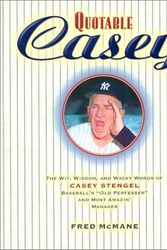 Cover Art for 9781931249133, Quotable Casey: The Wit, Wisdom, and Wacky Words of Casey Stengel, Baseball's Old Professor and Most Amazing Manager (Potent Quotables) by Fred McMane