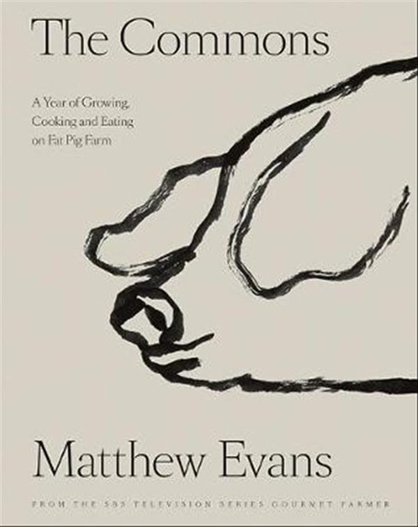 Cover Art for 9781743795392, The Commons: A Year of Growing, Cooking and Eating on Fat Pig Farm by Matthew Evans