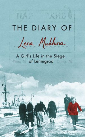 Cover Art for 9781447284352, The Diary of Lena MukhinaA Girl's Life in the Siege of Leningrad by Lena Mukhina