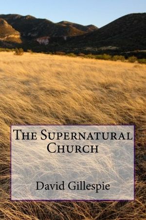 Cover Art for 9781530144242, The Supernatural Church by Mr. David M. Gillespie