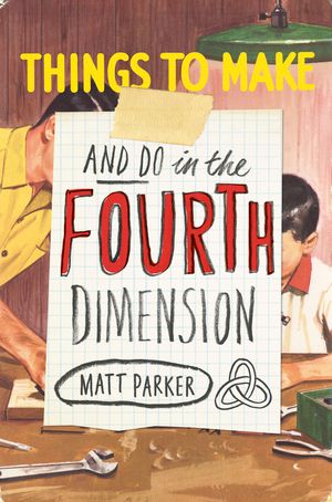 Cover Art for 9781846147647, Things to Make and Do in the Fourth Dimension by Matt Parker