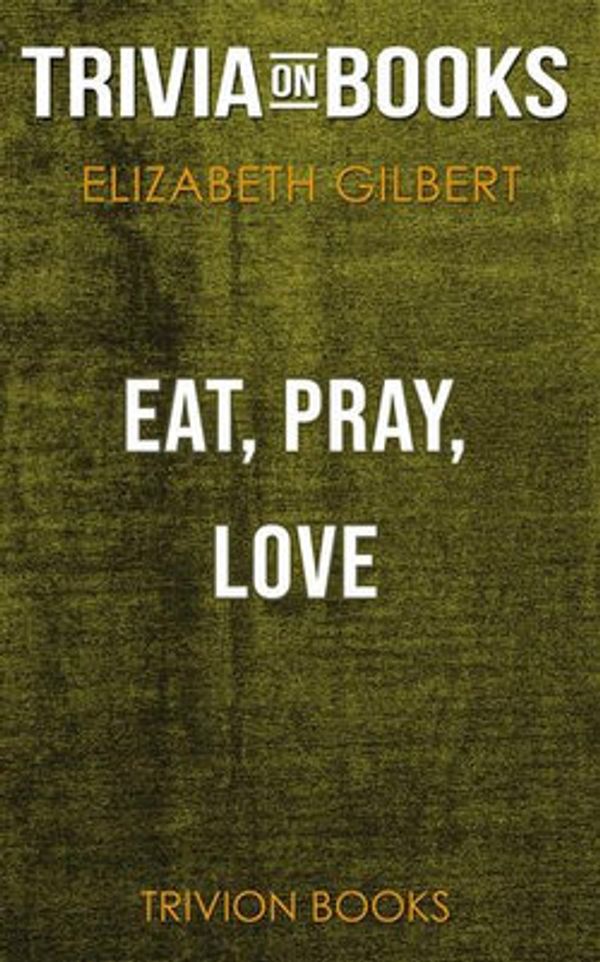 Cover Art for 9788828348450, Eat, Pray, Love by Elizabeth Gilbert (Trivia-On-Books) by Trivion Books