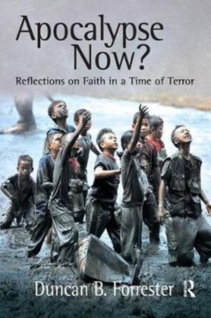 Cover Art for 9781138410480, Apocalypse Now?Reflections on Faith in a Time of Terror by Duncan B. Forrester