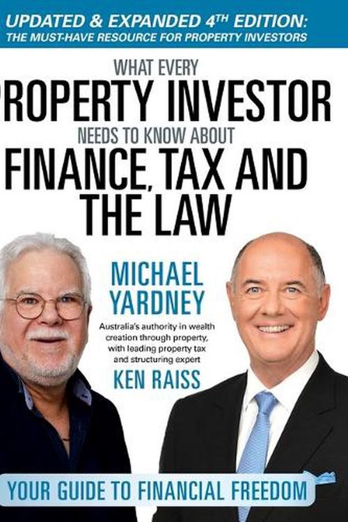 Cover Art for 9781922810700, What Every Property Investor Needs to Know About Finance, Tax & The Law: 4/e by Yardney, Michael, Raiss, Ken