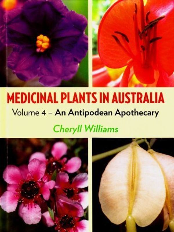 Cover Art for B00ZLW4ZTO, Medicinal Plants in Australia: Volume 4: An Antipodean Apothecary by Williams, Cheryll (2013) Hardcover by Cheryll Williams
