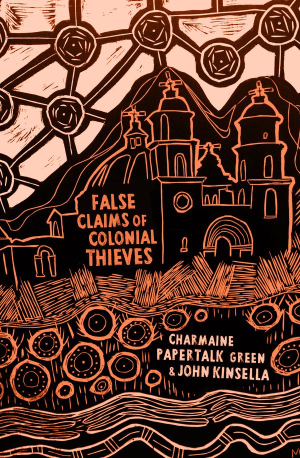 Cover Art for 9781925360813, False Claims of Colonial Thieves by Papertalk Green, Charmaine, John Kinsella