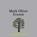 Cover Art for 9780312429171, Things the Grandchildren Should Know by Mark Oliver Everett