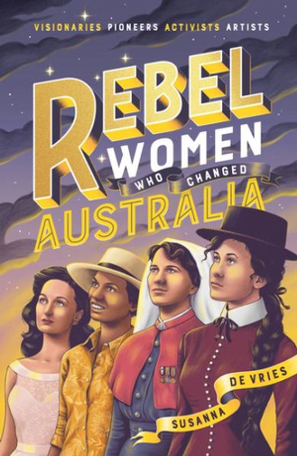 Cover Art for 9781460757352, Rebel Women Who Changed Australia by Susanna De Vries