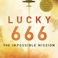 Cover Art for 9781410495655, Lucky 666: The Impossible Mission (Thorndike Press Large Print Popular and Narrative Nonfiction Series) by Bob Drury