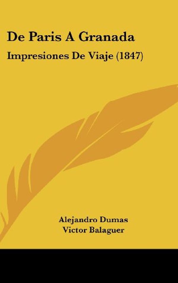 Cover Art for 9781160557962, de Paris a Granada: Impresiones de Viaje (1847) [Spanish] by Alejandro Dumas