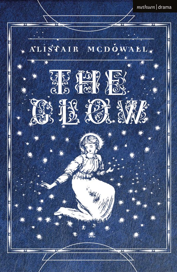 Cover Art for 9781350329843, The Glow (Modern Plays) by Alistair McDowall