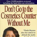 Cover Art for 9781877988233, Don't Go to the Cosmetics Counter without ME by Paula Begoun