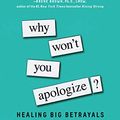 Cover Art for B01CO349DY, Why Won't You Apologize?: Healing Big Betrayals and Everyday Hurts by Harriet Lerner