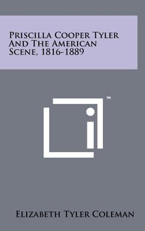 Cover Art for 9781258042486, Priscilla Cooper Tyler and the American Scene, 1816-1889 by Elizabeth Tyler Coleman