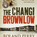 Cover Art for 9780733629754, The Changi Brownlow: An inspirational story of the Aussie spirit by Roland Perry