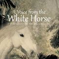 Cover Art for 9781491704516, A Voice from the White Horse: A Child Escapes the Cambodian Genocide by Julie Lee