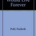 Cover Art for 9781435293953, The Boy Who Would Live Forever by Frederik Pohl