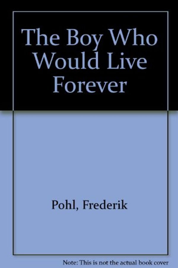 Cover Art for 9781435293953, The Boy Who Would Live Forever by Frederik Pohl