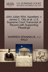 Cover Art for 9781270683674, John Julian Wild, Appellant, V. James C. Otis et al. U.S. Supreme Court Transcript of Record with Supporting Pleadings by Warren Spannaus, J J. Wild