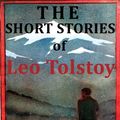 Cover Art for B003XF1EPE, The Short Stories of Leo Tolstoy (Kindle optimized) - Over 80 Stories by Tolstoy, Leo