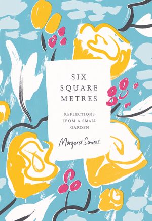 Cover Art for 9781925106831, Six Square MetresGardening in the Inner City by Margaret Simons