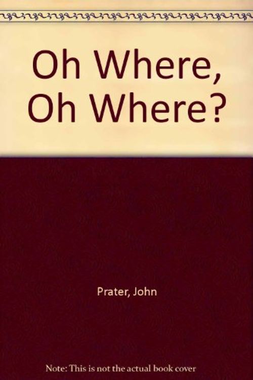 Cover Art for 9780439320290, Oh Where, Oh Where? by John Prater
