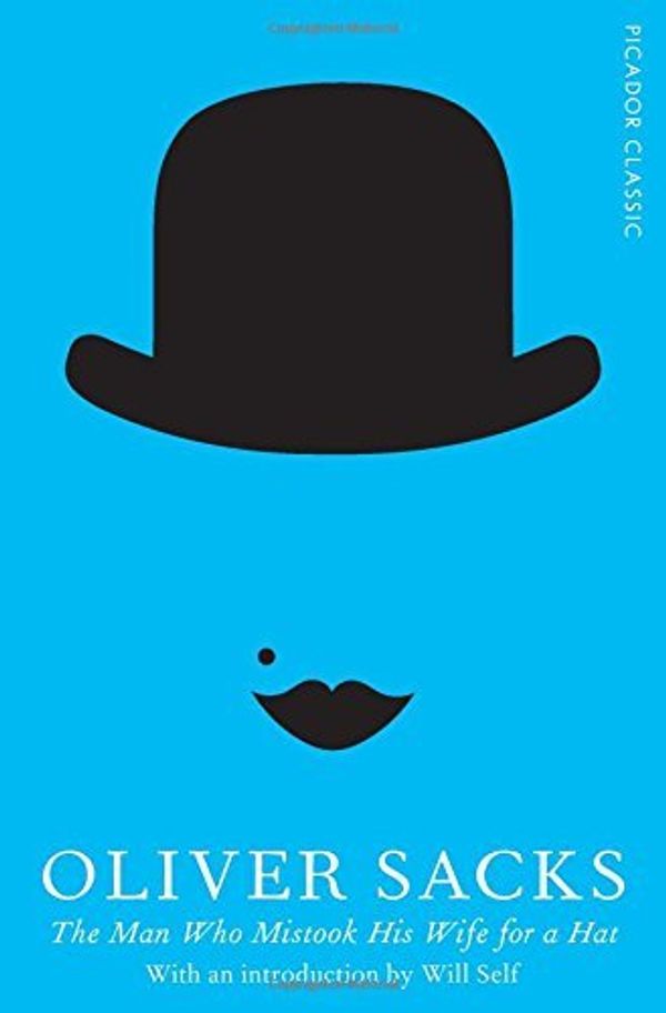Cover Art for 8601418415527, The Man Who Mistook His Wife for a Hat: Picador Classic: Written by Oliver Sacks, 2015 Edition, Publisher: Picador [Paperback] by Oliver Sacks