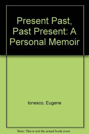 Cover Art for 9780394177830, Present Past, Past Present: A Personal Memoir by Eugene Ionesco