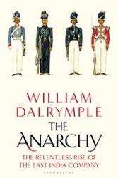 Cover Art for B0848Q9ZTC, The Anarchy The Relentless Rise of the East India Company by William Dalrymple