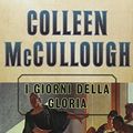 Cover Art for 9788817114998, I giorni della gloria by Colleen McCullough