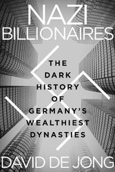 Cover Art for 9781328497888, Nazi Billionaires: The Dark History of Germany's Wealthiest Dynasties by De Jong, David