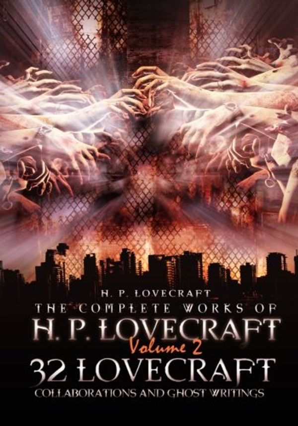 Cover Art for 9781477645116, The Complete Works of H. P. Lovecraft Volume 2: 32 Lovecraft Collaborations and Ghost Writings by H. P. Lovecraft