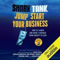 Cover Art for B00GHSH67Y, Shark Tank Jump Start Your Business: How to Launch and Grow a Business from Concept to Cash by Michael Parrish DuDell, Mark Cuban, Barbara Corcoran, Lori Greiner, Robert Herjavec, Daymond John, Kevin O'Leary