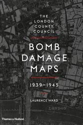 Cover Art for 9780500518250, The London County Council Bomb Damage Maps 1939-1945 by Laurence Ward