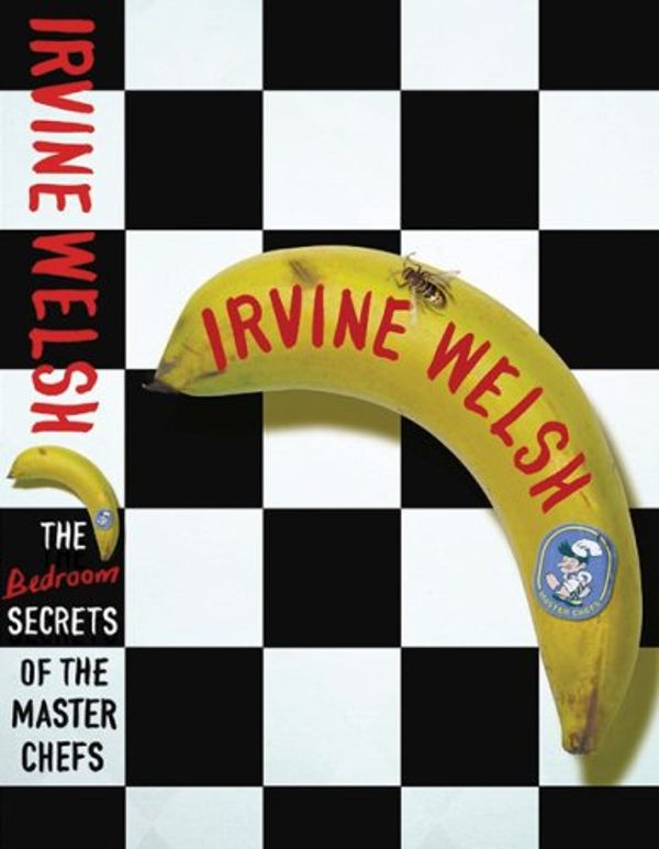 Cover Art for 9780224078009, The Bedroom Secrets of the Master Chefs by Irvine Welsh