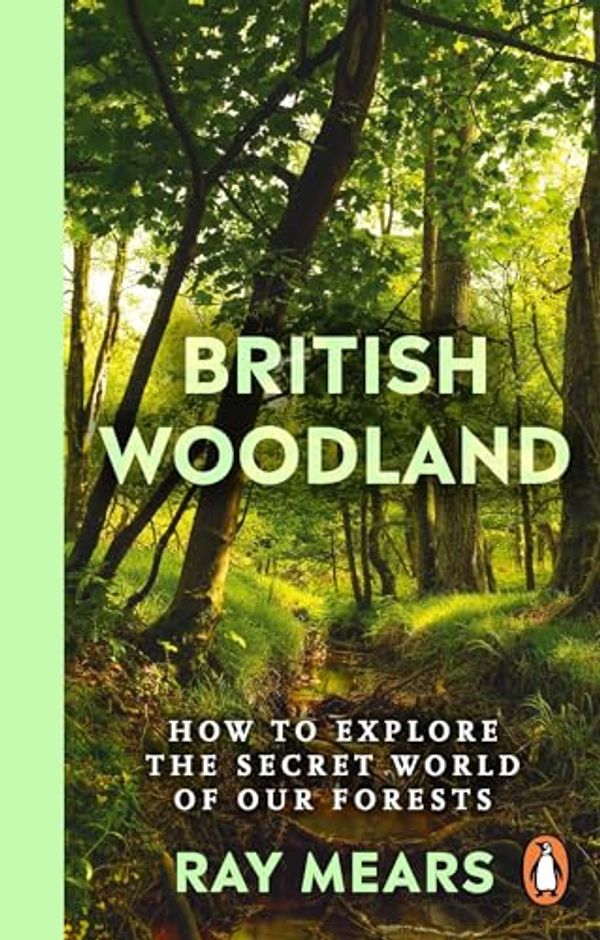 Cover Art for B0B8GY7HMF, British Woodland: Discover the Secret World of Our Trees by Ray Mears