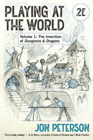 Cover Art for 9780262548779, Playing at the World, 2e, Volume 1: The Invention of Dungeons & Dragons by Jon Peterson