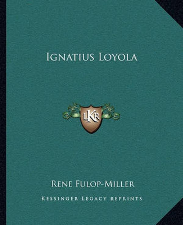 Cover Art for 9781162905952, Ignatius Loyola by Rene Fulop-Miller