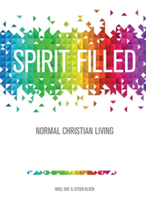 Cover Art for 9780987623591, Spirit Filled: Normal Christian Living by Noel Due, Steen Olsen