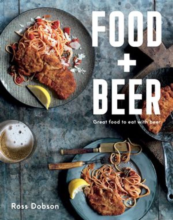 Cover Art for 9781925267747, Food Plus Beer by Ross Dobson